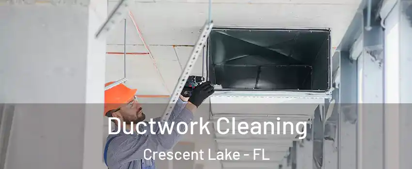 Ductwork Cleaning Crescent Lake - FL
