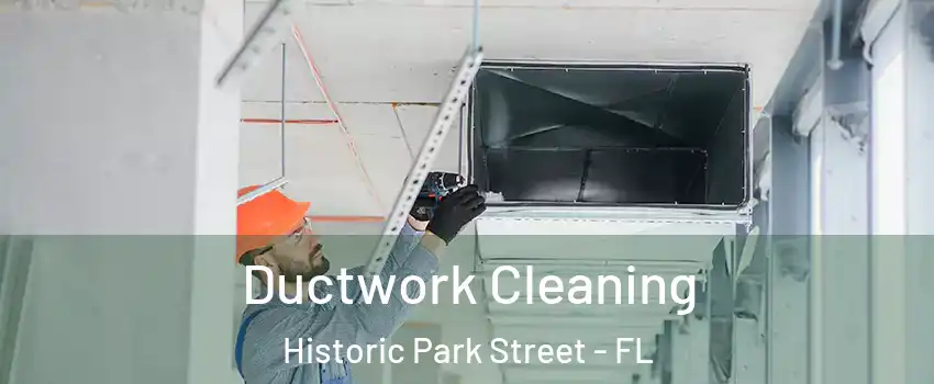 Ductwork Cleaning Historic Park Street - FL