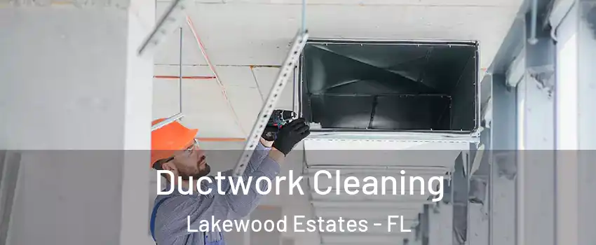 Ductwork Cleaning Lakewood Estates - FL