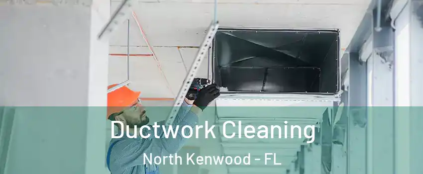 Ductwork Cleaning North Kenwood - FL