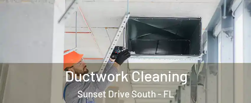 Ductwork Cleaning Sunset Drive South - FL
