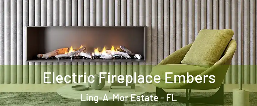 Electric Fireplace Embers Ling-A-Mor Estate - FL