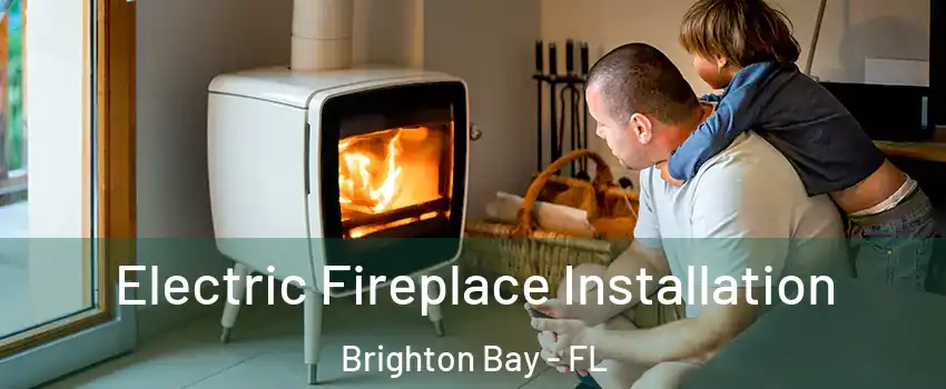 Electric Fireplace Installation Brighton Bay - FL