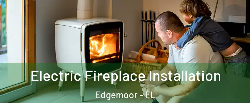 Electric Fireplace Installation Edgemoor - FL