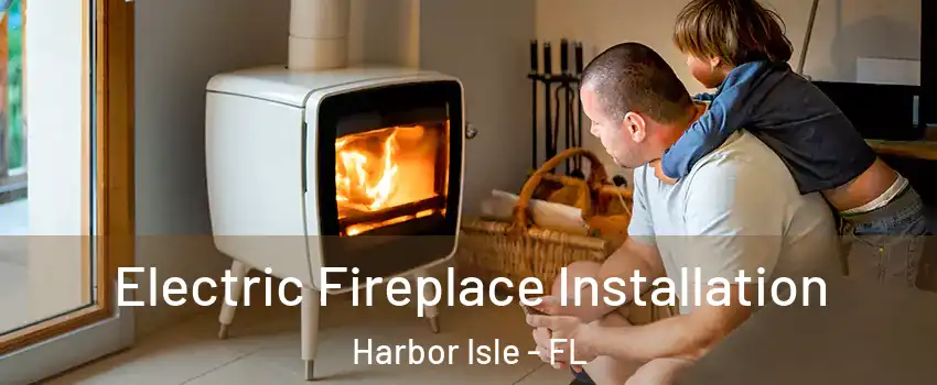 Electric Fireplace Installation Harbor Isle - FL