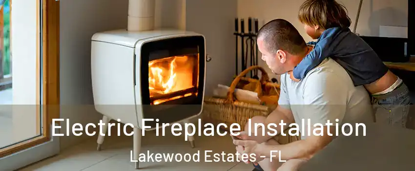 Electric Fireplace Installation Lakewood Estates - FL