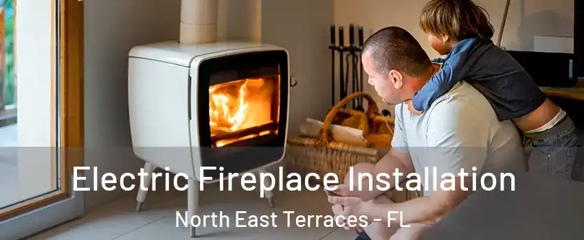 Electric Fireplace Installation North East Terraces - FL