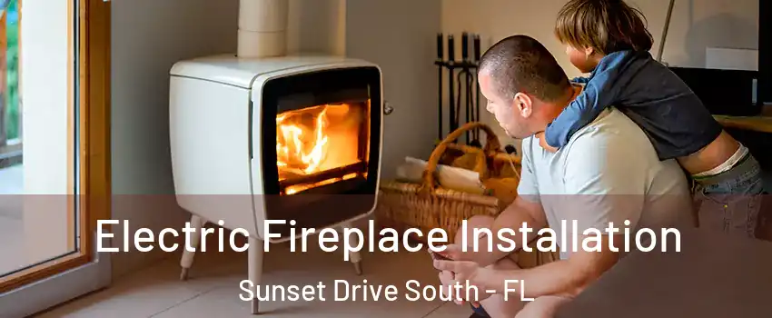 Electric Fireplace Installation Sunset Drive South - FL