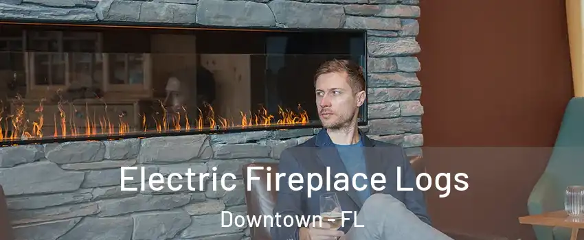 Electric Fireplace Logs Downtown - FL