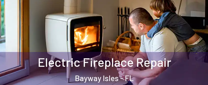 Electric Fireplace Repair Bayway Isles - FL