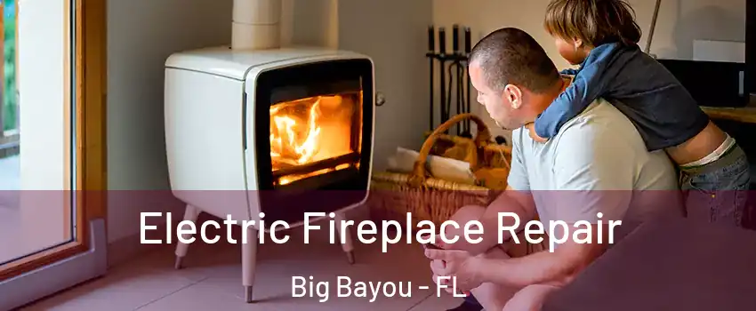 Electric Fireplace Repair Big Bayou - FL