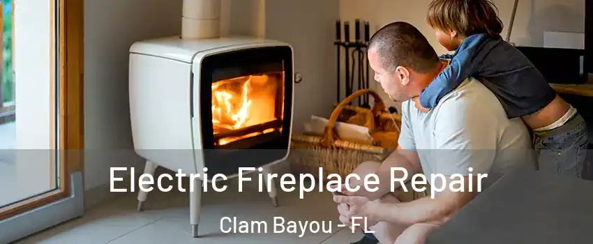 Electric Fireplace Repair Clam Bayou - FL