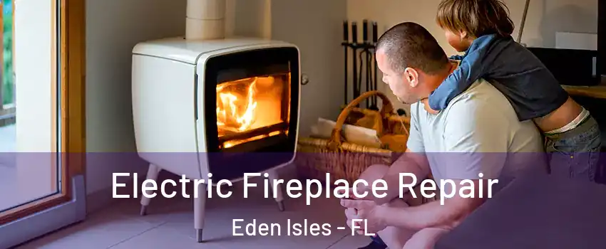 Electric Fireplace Repair Eden Isles - FL