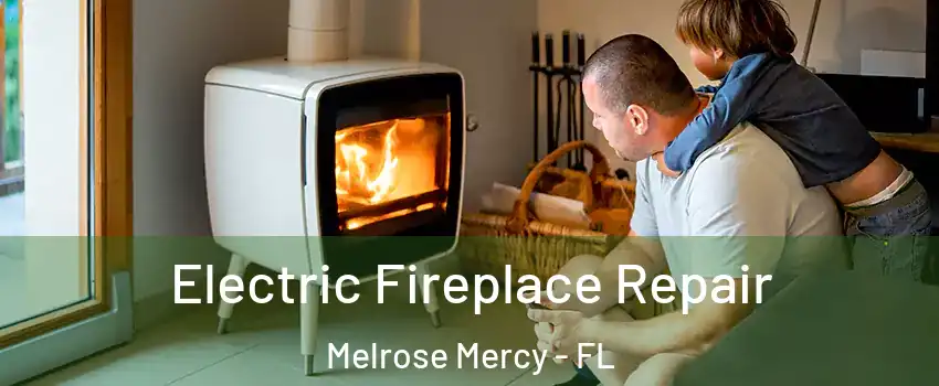 Electric Fireplace Repair Melrose Mercy - FL