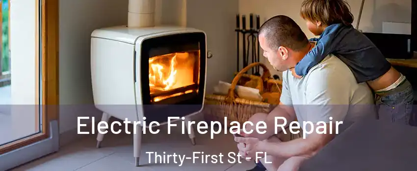 Electric Fireplace Repair Thirty-First St - FL