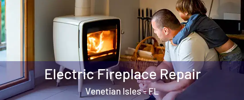Electric Fireplace Repair Venetian Isles - FL