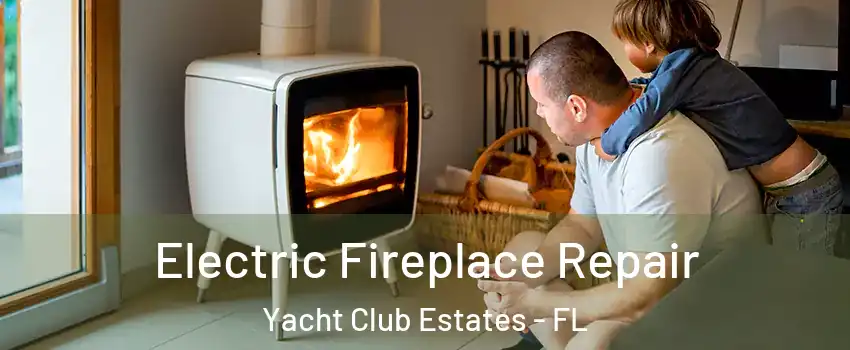 Electric Fireplace Repair Yacht Club Estates - FL