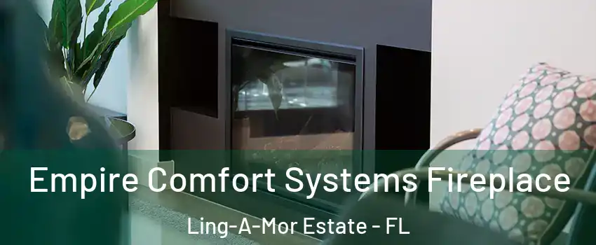 Empire Comfort Systems Fireplace Ling-A-Mor Estate - FL