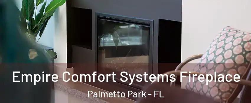 Empire Comfort Systems Fireplace Palmetto Park - FL