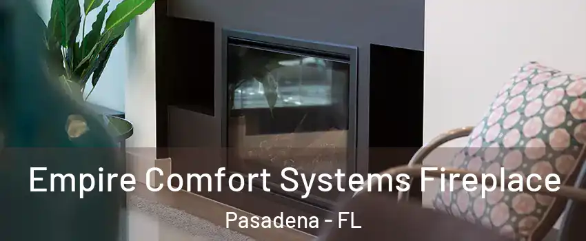 Empire Comfort Systems Fireplace Pasadena - FL