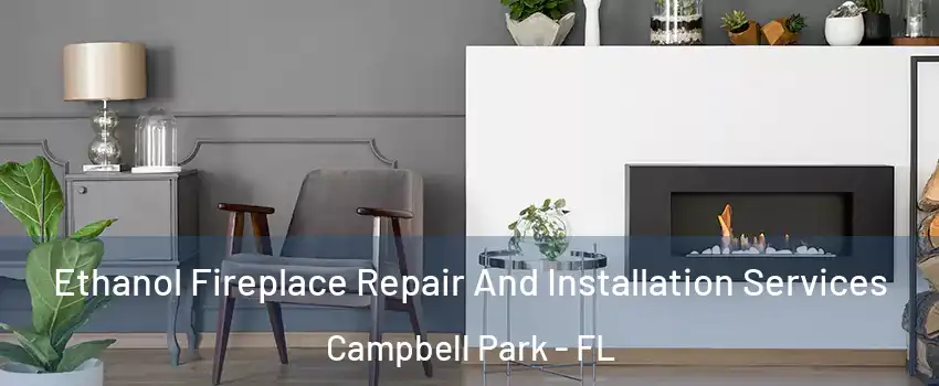 Ethanol Fireplace Repair And Installation Services Campbell Park - FL