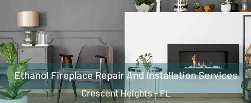 Ethanol Fireplace Repair And Installation Services Crescent Heights - FL