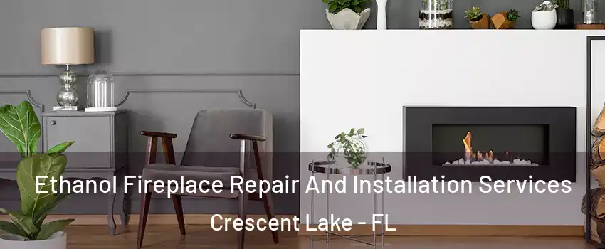 Ethanol Fireplace Repair And Installation Services Crescent Lake - FL