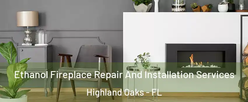 Ethanol Fireplace Repair And Installation Services Highland Oaks - FL