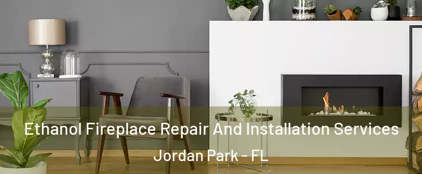 Ethanol Fireplace Repair And Installation Services Jordan Park - FL