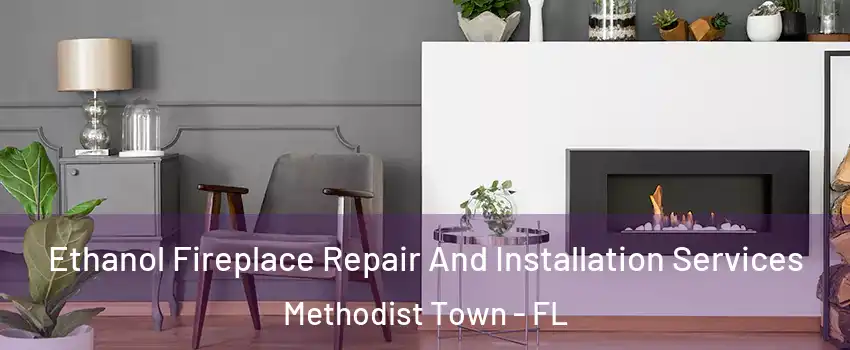 Ethanol Fireplace Repair And Installation Services Methodist Town - FL