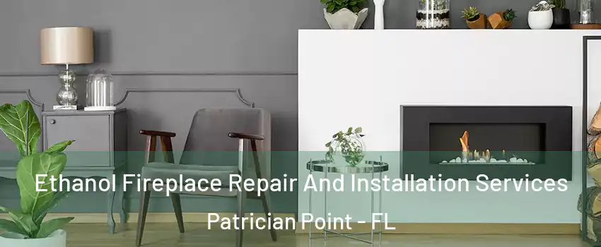 Ethanol Fireplace Repair And Installation Services Patrician Point - FL