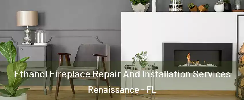 Ethanol Fireplace Repair And Installation Services Renaissance - FL