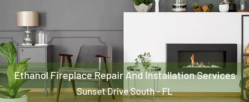 Ethanol Fireplace Repair And Installation Services Sunset Drive South - FL