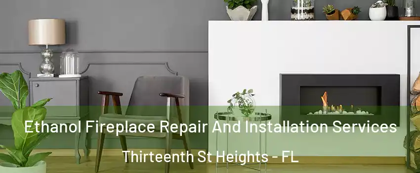 Ethanol Fireplace Repair And Installation Services Thirteenth St Heights - FL