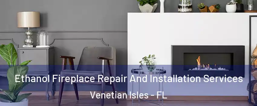 Ethanol Fireplace Repair And Installation Services Venetian Isles - FL