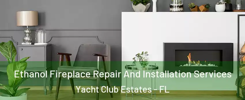Ethanol Fireplace Repair And Installation Services Yacht Club Estates - FL