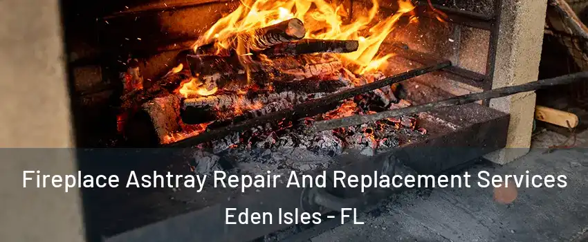 Fireplace Ashtray Repair And Replacement Services Eden Isles - FL