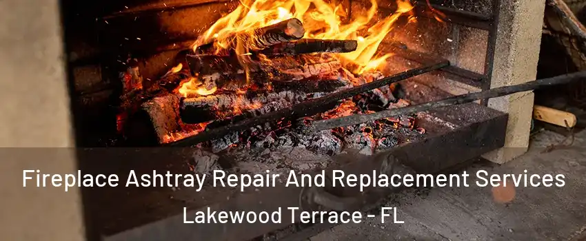 Fireplace Ashtray Repair And Replacement Services Lakewood Terrace - FL