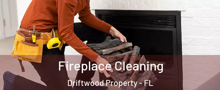 Fireplace Cleaning Driftwood Property - FL