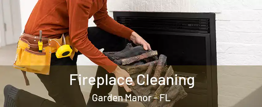 Fireplace Cleaning Garden Manor - FL