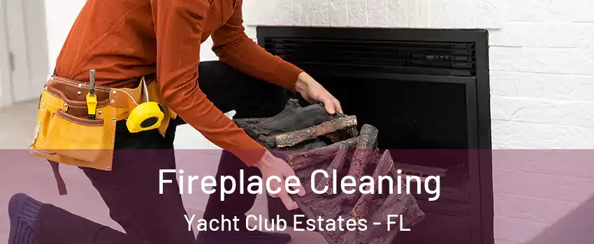 Fireplace Cleaning Yacht Club Estates - FL
