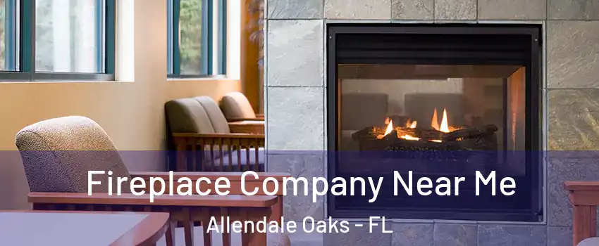 Fireplace Company Near Me Allendale Oaks - FL