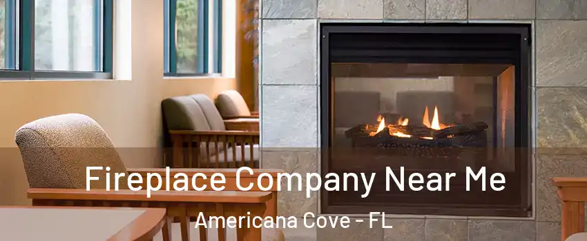 Fireplace Company Near Me Americana Cove - FL