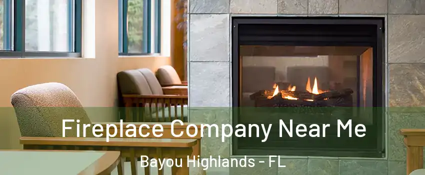 Fireplace Company Near Me Bayou Highlands - FL