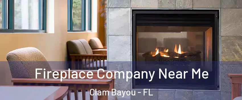 Fireplace Company Near Me Clam Bayou - FL