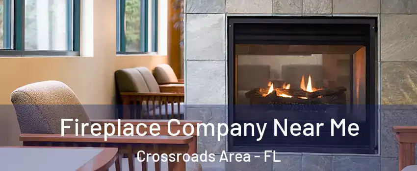 Fireplace Company Near Me Crossroads Area - FL