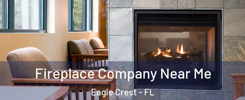 Fireplace Company Near Me Eagle Crest - FL