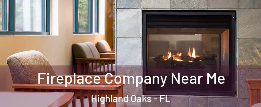 Fireplace Company Near Me Highland Oaks - FL