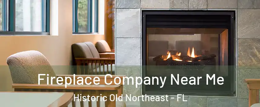 Fireplace Company Near Me Historic Old Northeast - FL