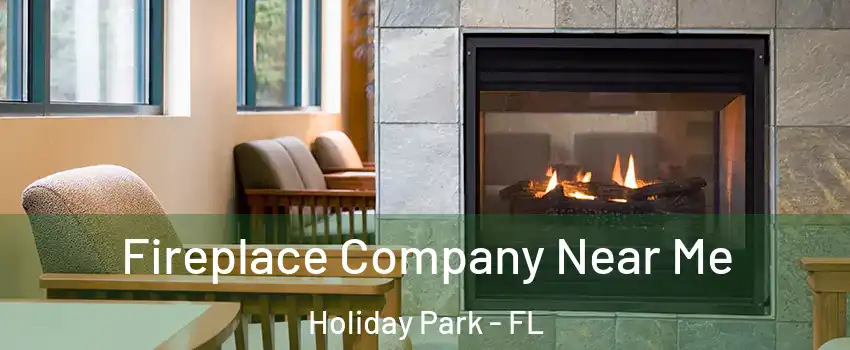 Fireplace Company Near Me Holiday Park - FL